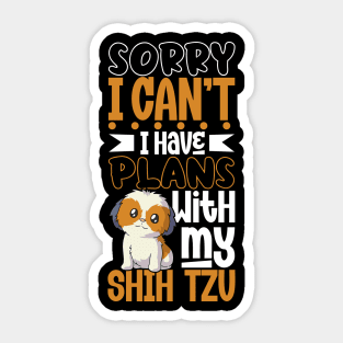 I have plans with my Shih Tzu Sticker